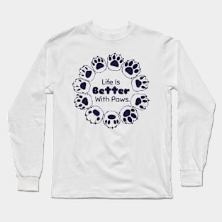 Life Is Better With Paws Long Sleeve T-Shirt